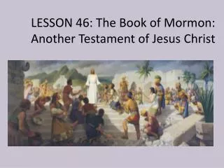 LESSON 46: The Book of Mormon: Another Testament of Jesus Christ