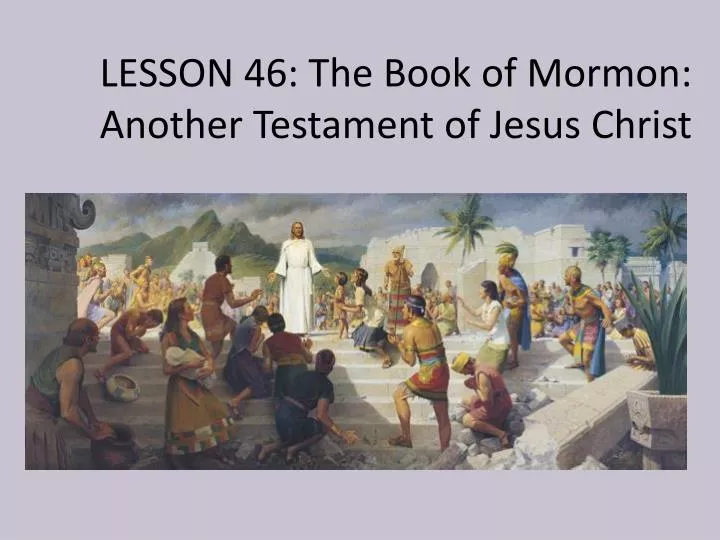 lesson 46 the book of mormon another testament of jesus christ