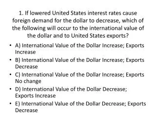 A ) International Value of the Dollar Increase; Exports Increase