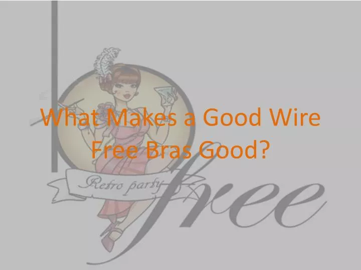 what makes a good wire free bras good