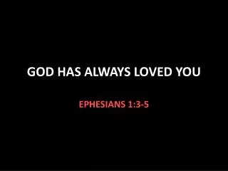 GOD HAS ALWAYS LOVED YOU