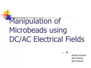 Manipulation of Microbeads using DC/AC Electrical Fields