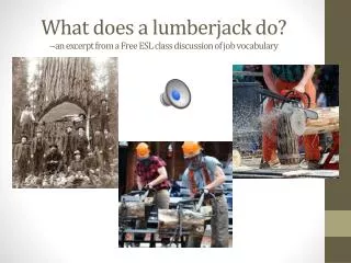 What does a lumberjack do? --an excerpt from a Free ESL class discussion of job vocabulary