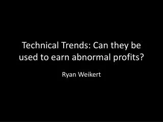 Technical Trends: Can they be used to earn abnormal profits?