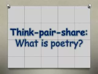 Think-pair-share : What is poetry?