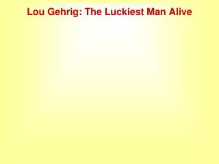 Lou Gehrig: The Luckiest Man Alive