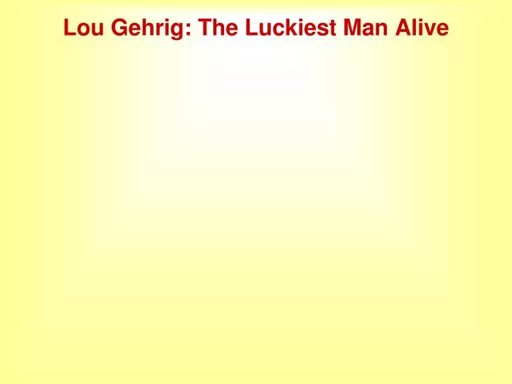 lou gehrig the luckiest man alive