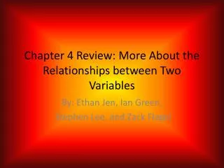 Chapter 4 Review: More About the Relationships between Two Variables