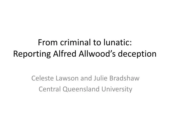 from criminal to lunatic reporting alfred allwood s deception