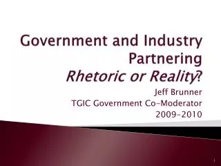 Government and Industry Partnering Rhetoric or Reality ?