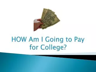 HOW Am I Going to Pay for College?