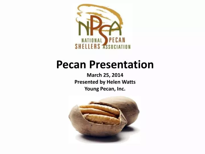pecan presentation march 25 2014 presented by helen watts young pecan inc
