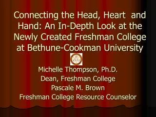 Michelle Thompson, Ph.D. Dean, Freshman College Pascale M. Brown