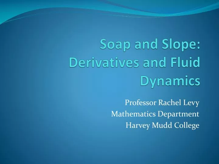soap and slope derivatives and fluid dynamics