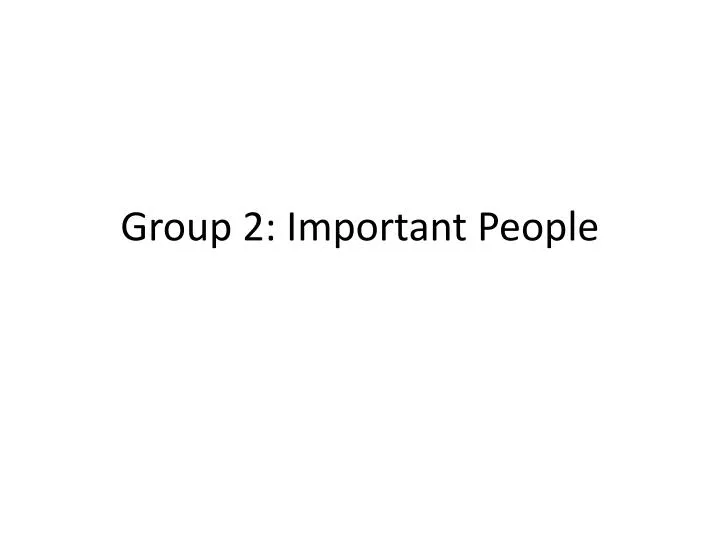 group 2 important people