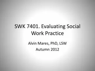 SWK 7401. Evaluating Social Work Practice