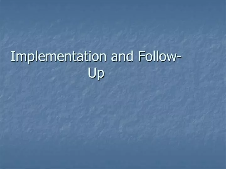 implementation and follow up