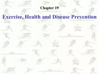 Chapter 19 Exercise, Health and Disease Prevention