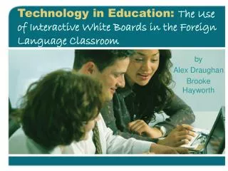 Technology in Education: The Use of Interactive White Boards in the Foreign Language Classroom