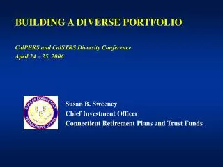 Susan B. Sweeney Chief Investment Officer Connecticut Retirement Plans and Trust Funds