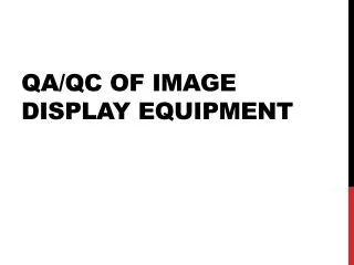 QA/QC of Image Display Equipment
