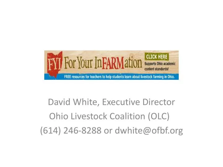 david white executive director ohio livestock coalition olc 614 246 8288 or dwhite@ofbf org