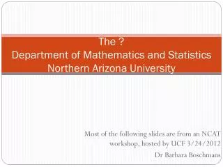 The ? Department of Mathematics and Statistics Northern Arizona University