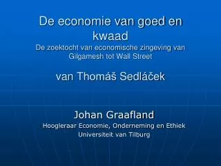 Johan Graafland Hoogleraar Economie, Onderneming en Ethiek Universiteit van Tilburg