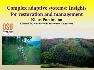 Complex adaptive systems: Insights for restoration and management Klaus Puettmann