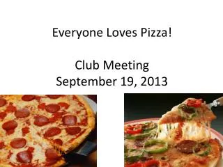 Everyone Loves Pizza! Club Meeting September 19, 2013