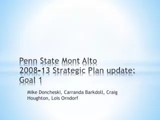 Penn State Mont Alto 2008-13 Strategic Plan update: Goal 1