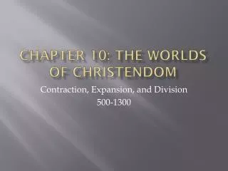 Chapter 10: The Worlds of Christendom