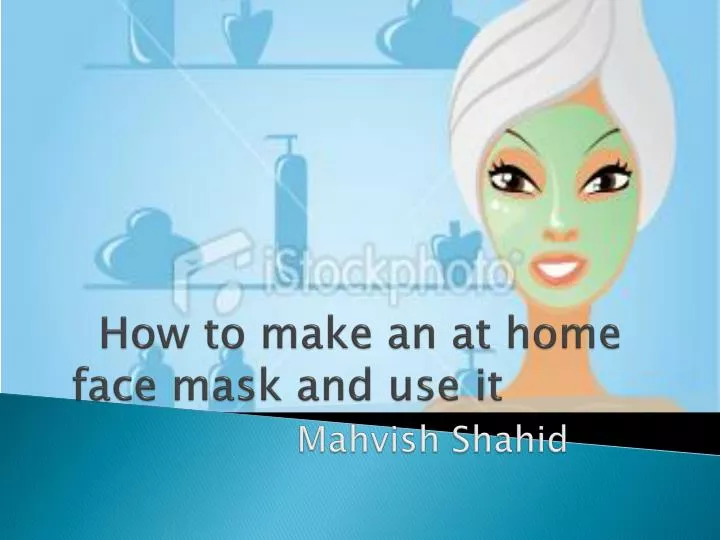 how to make an at home face mask and use it mahvish shahid