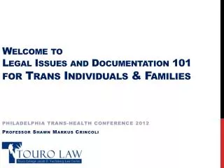 Welcome to Legal Issues and Documentation 101 for Trans Individuals &amp; Families