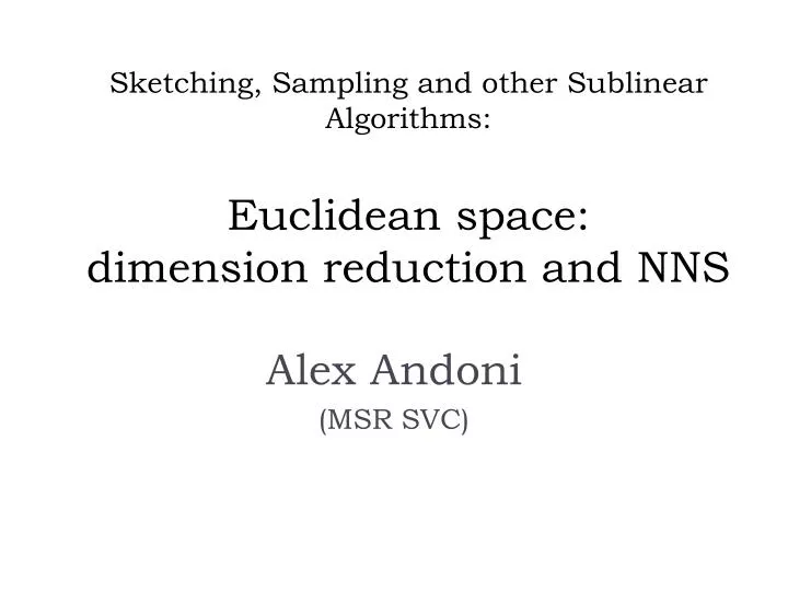 sketching sampling and other sublinear algorithms euclidean space dimension reduction and nns
