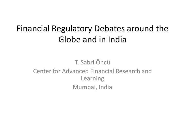 financial regulatory debates around the globe and in india