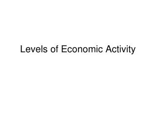 Levels of Economic Activity