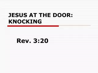 JESUS AT THE DOOR: KNOCKING