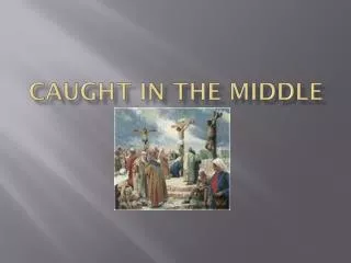 caught in the middle