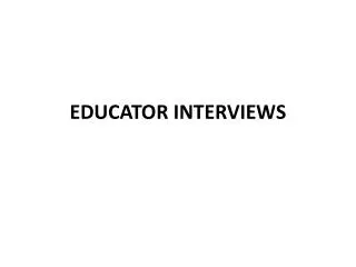 EDUCATOR INTERVIEWS