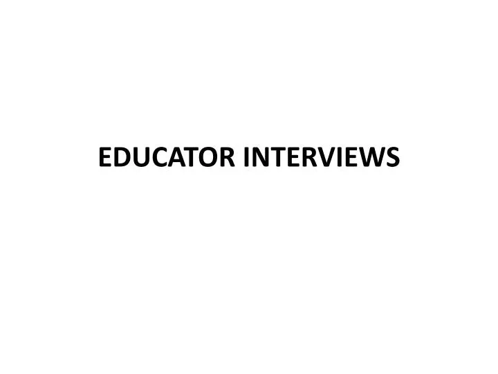 educator interviews