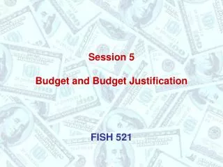 Session 5 Budget and Budget Justification