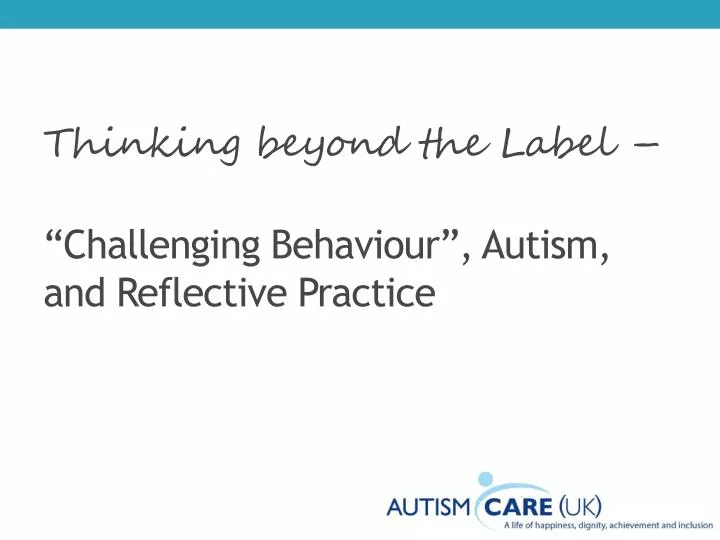 thinking beyond the label challenging behaviour autism and reflective practice