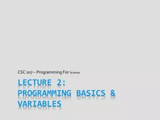 Lecture 2: Programming Basics &amp; Variables