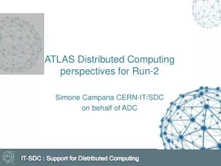 ATLAS Distributed Computing perspectives for Run-2 Simone Campana CERN-IT/SDC o n behalf of ADC