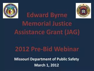 Edward Byrne Memorial Justice Assistance Grant (JAG) 2012 Pre-Bid Webinar