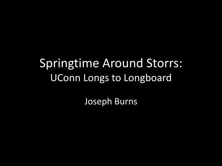 springtime around storrs uconn longs to longboard