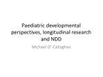 Paediatric developmental perspectives, longitudinal research and NDD - slide 1
