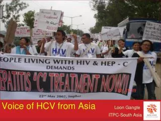 Voice of HCV from Asia		 Loon Gangte ITPC-South Asia