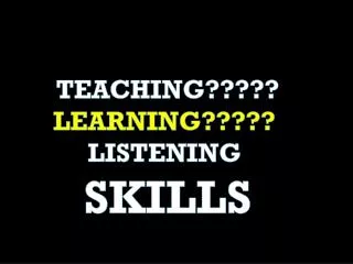 TEACHING????? LEARNING????? LISTENING SKILLS